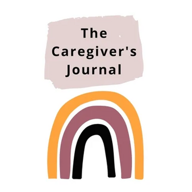 The Caregiver's Journal: A self-care journal for those who care for others