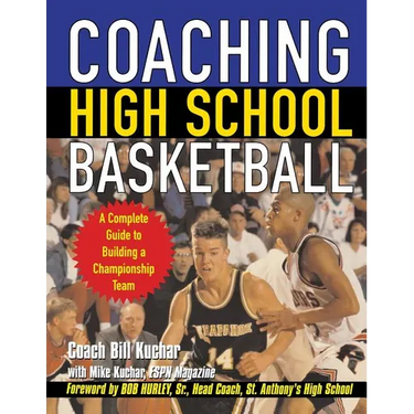 Coaching High School Basketball: A Complete Guide to Building a Championship Team