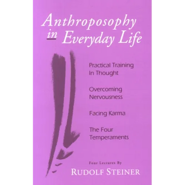 Anthroposophy in Everyday Life: Practical Training in Thought - Overcoming Nervousness - Facing Karma - The Four Temperaments