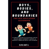 Boys, Bodies, and Boundaries: The Sex Education Handbook: A Parent's Guide to Teaching Young Males About Consent, Safety, & Respect Through Real-Lif