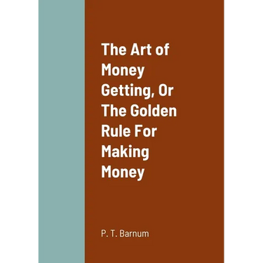 The Art of Money Getting, Or The Golden Rule For Making Money
