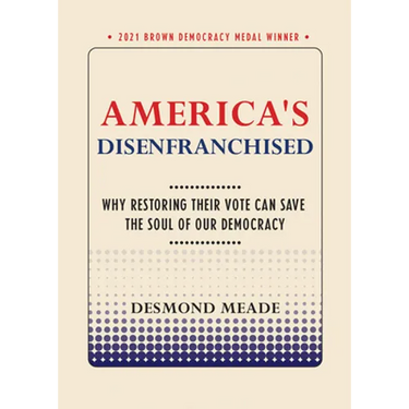 America's Disenfranchised: Why Restoring Their Vote Can Save the Soul of Our Democracy