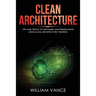 Clean Architecture: Tips and Tricks to Software and Programming Using Clean Architecture Theories