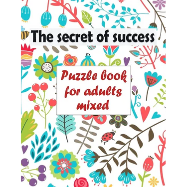 The secret of success: Puzzle book for adults mixed - Word searches, Sudoku, Cryptograms, Word scrambles and Mazes