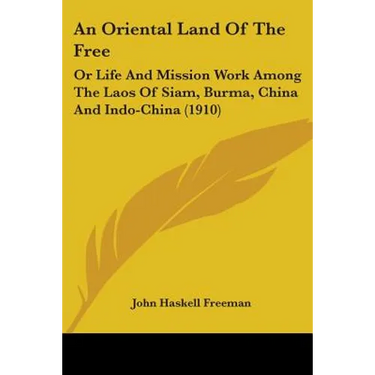 An Oriental Land Of The Free: Or Life And Mission Work Among The Laos Of Siam, Burma, China And Indo-China (1910)