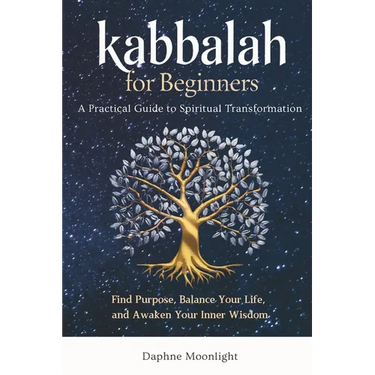 Kabbalah for Beginners: A Practical Guide to Spiritual Transformation: Find Purpose, Balance Your Life, and Awaken Your Inner Wisdom