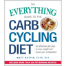 The Everything Guide to the Carb Cycling Diet: An Effective Diet Plan to Lose Weight and Boost Your Metabolism