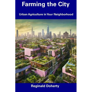 Farming the City: Urban Agriculture in Your Neighborhood