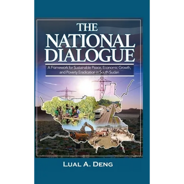 The National Dialogue: A Framework for Sustainable Peace, Economic Growth, and Poverty Eradication in South Sudan.