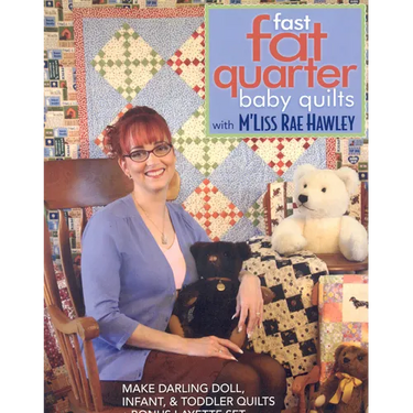 Fast, Fat Quarter Baby Quilts with m'Liss Rae Hawley: Make Darling Doll, Infant, & Toddler Quilts - Bonus Layette Set