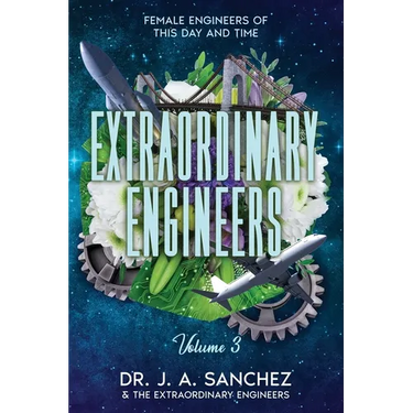 Extraordinary Engineers: Female Engineers of This Day and Time: Volume 3