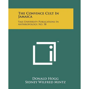 The Convince Cult In Jamaica: Yale University Publications In Anthropology, No. 58