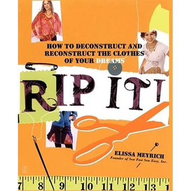 Rip It!: How to Deconstruct and Reconstruct the Clothes of Your Dreams