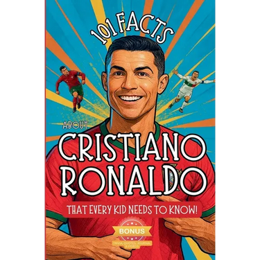 101 Facts About Cristiano Ronaldo That Every Kid Needs to Know!
