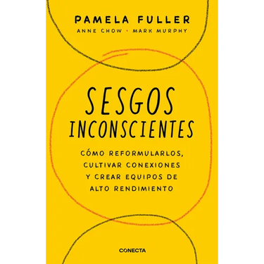Sesgos Inconcientes: Cómo Reformularlos, Cultivar Conexiones Y Crear Equipos de Alto Rendimiento / The Leader's Guide to Unconscious Bias