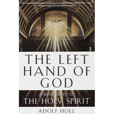 The Left Hand of God: A Biography of the Holy Spirit