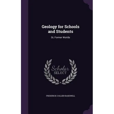 Geology for Schools and Students: Or, Former Worlds