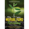 Mutual Fund Investing: Comprehensive Beginner's Guide to Learn the Basics and Effective Methods of Mutual Fund Investing