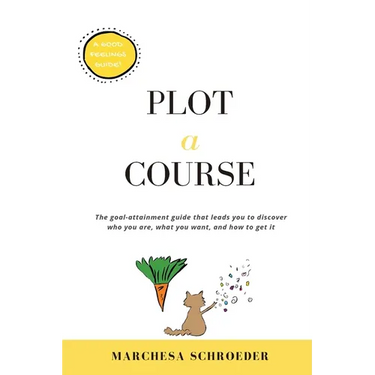 Plot-A-Course: The Goal-Attainment Guide That Leads You to Discover Who You Are, What You Want, and How to Get It