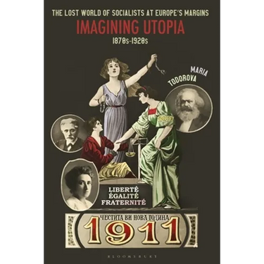 The Lost World of Socialists at Europe's Margins: Imagining Utopia, 1870s - 1920s