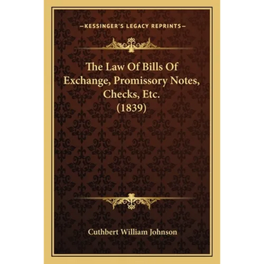 The Law Of Bills Of Exchange, Promissory Notes, Checks, Etc. (1839)
