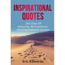 Inspirational Quotes: 365 days of amazing, motivational, and inspirational quotes