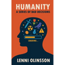 Humanity: A Series Of Bad Decisions: A Satirical Look at Human Folly