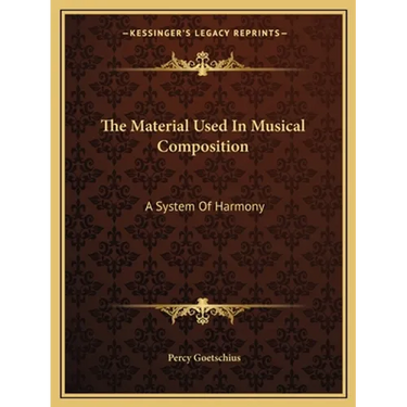 The Material Used In Musical Composition: A System Of Harmony