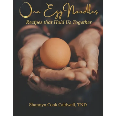 One Egg Noodles: Recipes that Hold Us Together