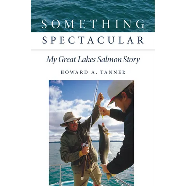 Something Spectacular: My Great Lakes Salmon Story