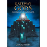 Gateway of the Gods: An Investigation of Fallen Angels, the Nephilim, Alchemy, Climate Change, and the Secret Destiny of the Human Race