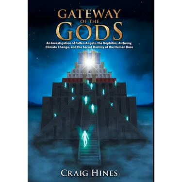 Gateway of the Gods: An Investigation of Fallen Angels, the Nephilim, Alchemy, Climate Change, and the Secret Destiny of the Human Race