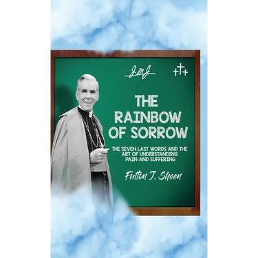 The Rainbow of Sorrow: The Seven Last Words and the Art of Understanding Pain and Suffering