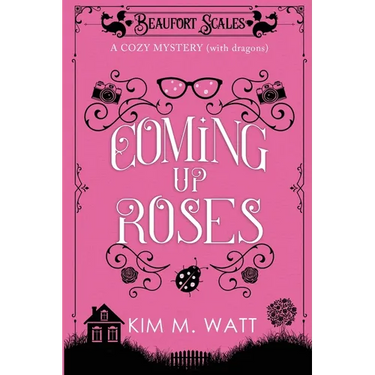 Coming Up Roses: A Cozy Mystery (with Dragons)