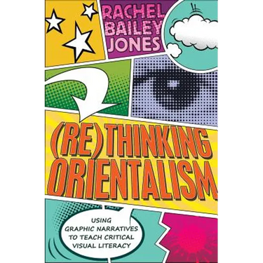 (Re)thinking Orientalism: Using Graphic Narratives to Teach Critical Visual Literacy