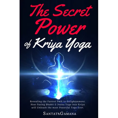 The Secret Power Of Kriya Yoga: Revealing the Fastest Path to Enlightenment. How Fusing Bhakti & Jnana Yoga into Kriya will Unleash the most Powerful