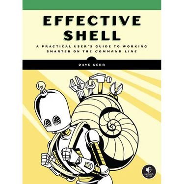 Effective Shell: A Practical User's Guide to Working Smarter on the Command Line