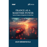 France as a Maritime Power: Interests, Strategies, and Engagements in the Indian Ocean