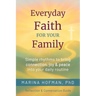 Everyday Faith for Your Family: Simple Rhythms to Bring Connection, Joy, and Peace Into Your Daily Routine