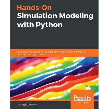 Hands-On Simulation Modeling with Python: Develop simulation models to get accurate results and enhance decision-making processes