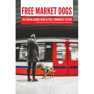 Free Market Dogs: The Human-Canine Bond in Post-Communist Poland