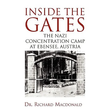 Inside the Gates: The Nazi Concentration Camp at Ebensee, Austria