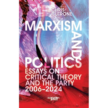 Marxism and Politics: Essays on Critical Theory 2006-2024