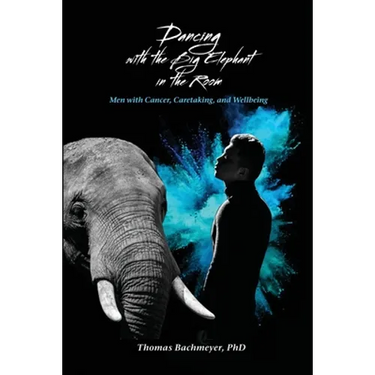 Dancing with the Big Elephant in the Room: Men with Cancer, Caretaking, and Wellbeing