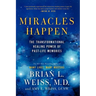 Miracles Happen: The Transformational Healing Power of Past-Life Memories
