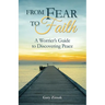 From Fear to Faith: A Worrier's Guide to Discovering Peace