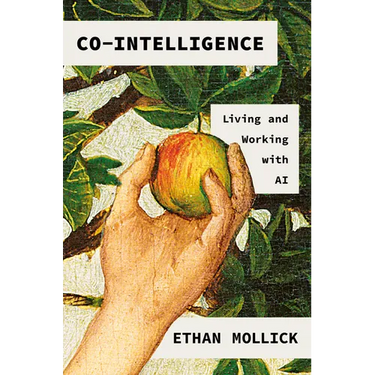 Co-Intelligence: Living and Working with AI