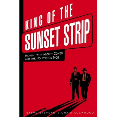 King of the Sunset Strip: Hangin' with Mickey Cohen and the Hollywood Mob