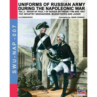 Uniforms of Russian army during the Napoleonic war vol.2: The Infantry Grenadiers, Musketeers & Jägers