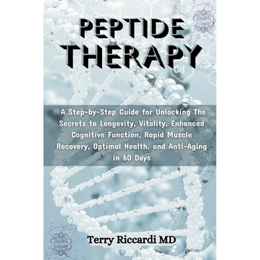 Peptide Therapy: A Step-by-Step Guide for Unlocking The Secrets to Longevity, Vitality, Enhanced Cognitive Function, Rapid Muscle Recov
